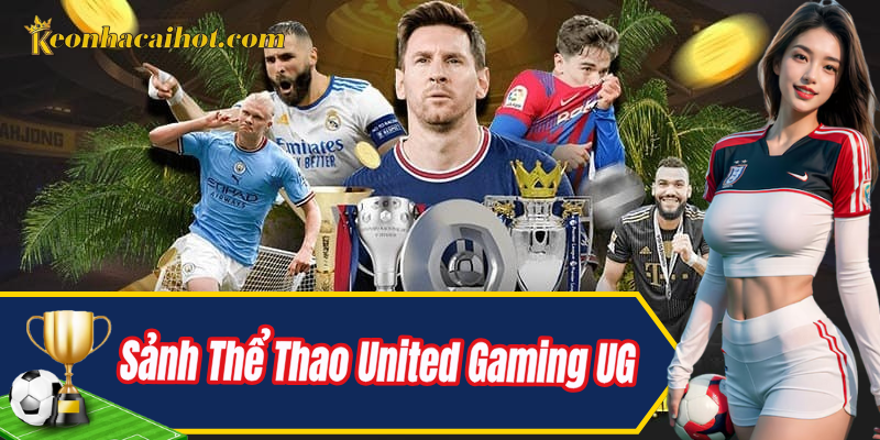 Khám phá sảnh thể thao United Gaming – điểm đến cá cược uy tín
