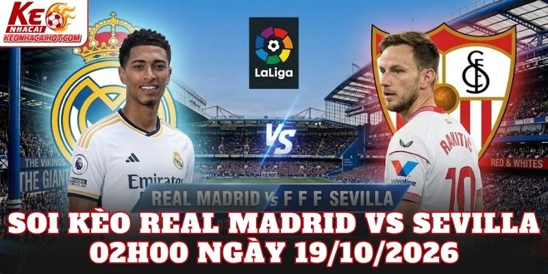 Soi Kèo Real Madrid Vs Sevilla 02h00 Ngày 19/10/2026